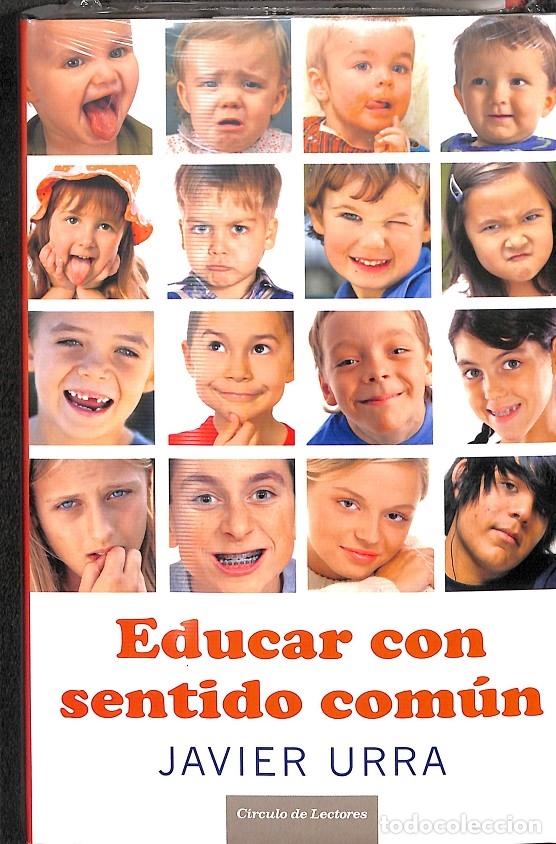 Libros de segunda mano: EDUCAR CON SENTIDO COM&Uacute;N - JAVIER URRA - C&Iacute;RCULO DE LECTORES - 2010 - Foto 1
