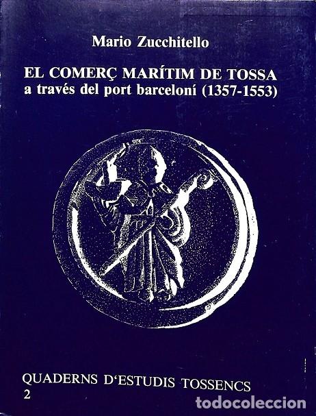 Libros de segunda mano: EL COMER&Ccedil; MAR&Iacute;TIM DE TOSSA A TRAV&Eacute;S DEL PORT BARCELON&Iacute; (1357-1553) - MARIO ZUCCHITELLO - EDITORES VA
