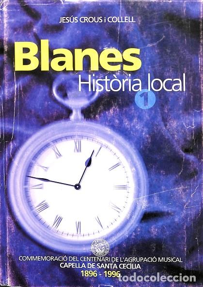 Libros de segunda mano: BLANES - HIST&Ograve;RIA LOCAL 1 - Jes&uacute;s Crous i Collell - Diputaci&oacute; de Girona - 1996