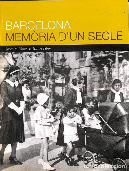 Libros de segunda mano: BARCELONA, MEMORIA D'UN SEGLE - HUERTAS CLAVER&Iacute;A, JOSEP M. / FABRE, JAUME - Ajuntament De Barcelona
