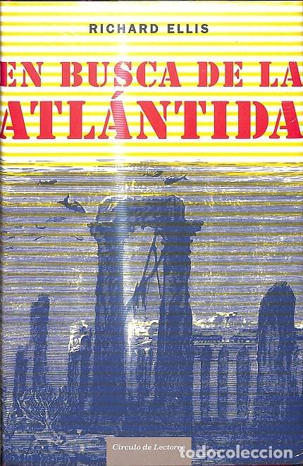 Libros de segunda mano: EN BUSCA DE LA ATLANTIDA - RICHARD ELLIS - C&Iacute;RCULO DE LECTORES - 2006 - Foto 1