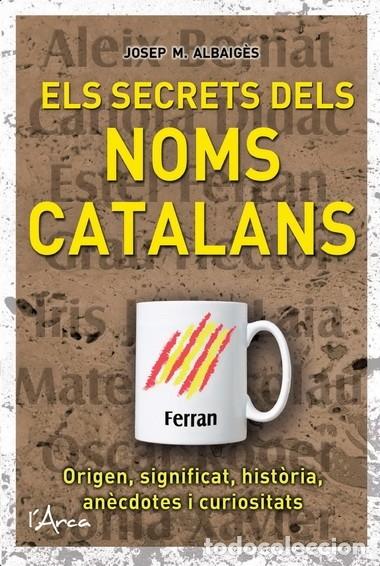 Livres d'occasion: ELS SECRETS DELS NOMS CATALANS - ALBAIG&Egrave;S, JOSEP M. - L'ARCA - 2011