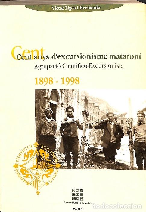 Libros de segunda mano: CENT ANYS D`EXCURSIONISME MATARON&Iacute;. AGRUPACI&Oacute; CIENT&Iacute;FICO-EXCURSIONISTA - V.V.A - EDITORES VARIOS - 1 - Foto 1