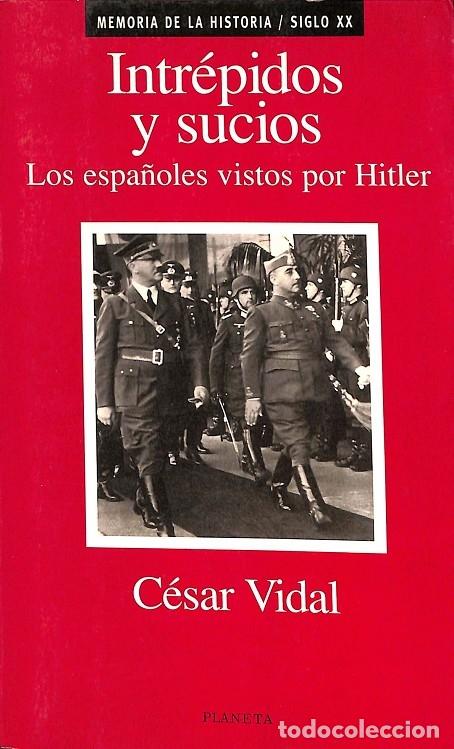 Libri di seconda mano: INT\u00c9PIDOS Y SUCIOS. LOS ESPA\u00d1OLES VISTOS POR HITLER - C\u00c9SAR VIDAL - Ed. Planeta - 199