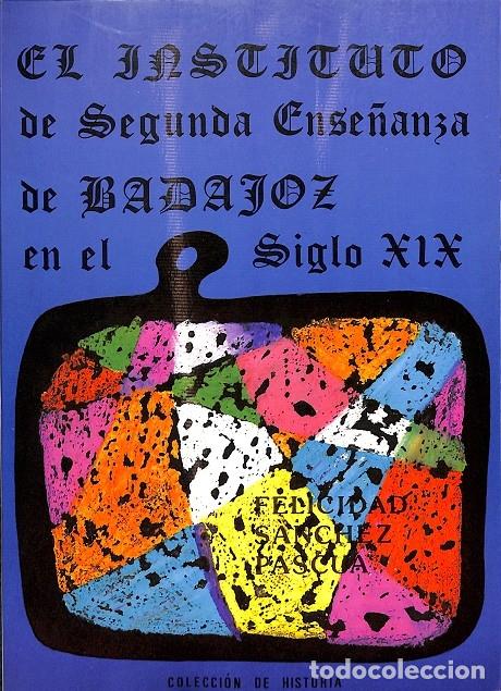 Gebrauchte B&uuml;cher: EL INSTITUTO DE SEGUNDA ENSE&Ntilde;ANZA DE BADAJOZ EN EL SIGLO XIX - F. S&aacute;nchez Pascua - Diputaci&oacute;n Provin