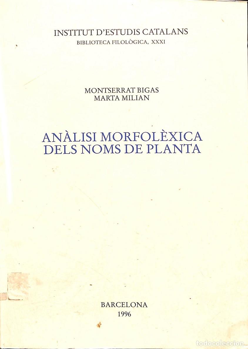 Gebrauchte B&uuml;cher: AN&Agrave;LISI MORFOL&Ograve;GICA DELS NOMS DE PLANTA - MONTSERRAT BIGAS - MARTA MILIAN - INST. ESTUDIS CATALANS -