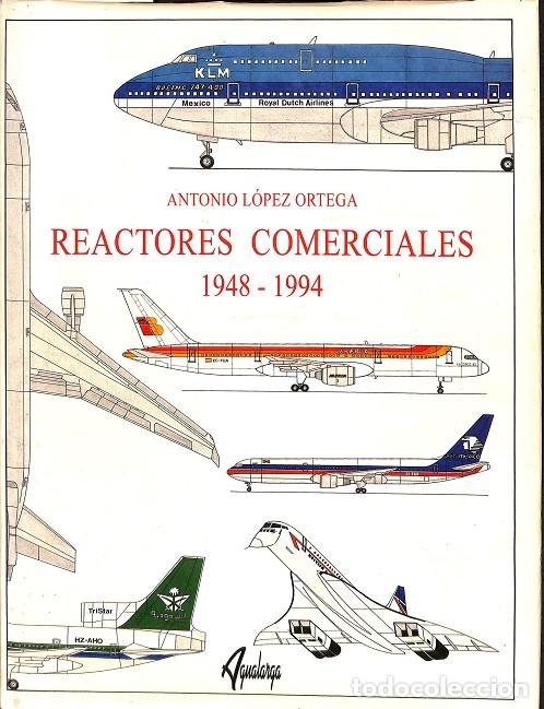 Libros de segunda mano: REACTORES COMERCIALES 1948-1994 - A. L&oacute;pez Ortega - Aqualarga Ed. - 1994 - Foto 1