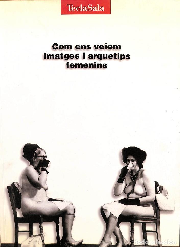 Libri di seconda mano: COM ENS VEIEM - IMATGES I ARQUETIPS FEMENINS (CAT-CAS-ING) - AUTORES VARIOS - TECLA SALA - 1997