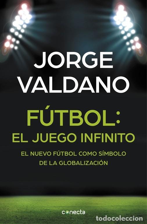 Libros de segunda mano: F&Uacute;TBOL: EL JUEGO INFINITO - VALDANO, JORGE - Conecta - 2016 - Foto 1
