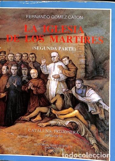 Gebrauchte B&uuml;cher: LA IGLESIA DE LOS MARTIRES (SEGUNDA PARTE) CATALU&Ntilde;A PRISIONERA 1936-1939 - FERNANDO GOMEZ CATON - Ma