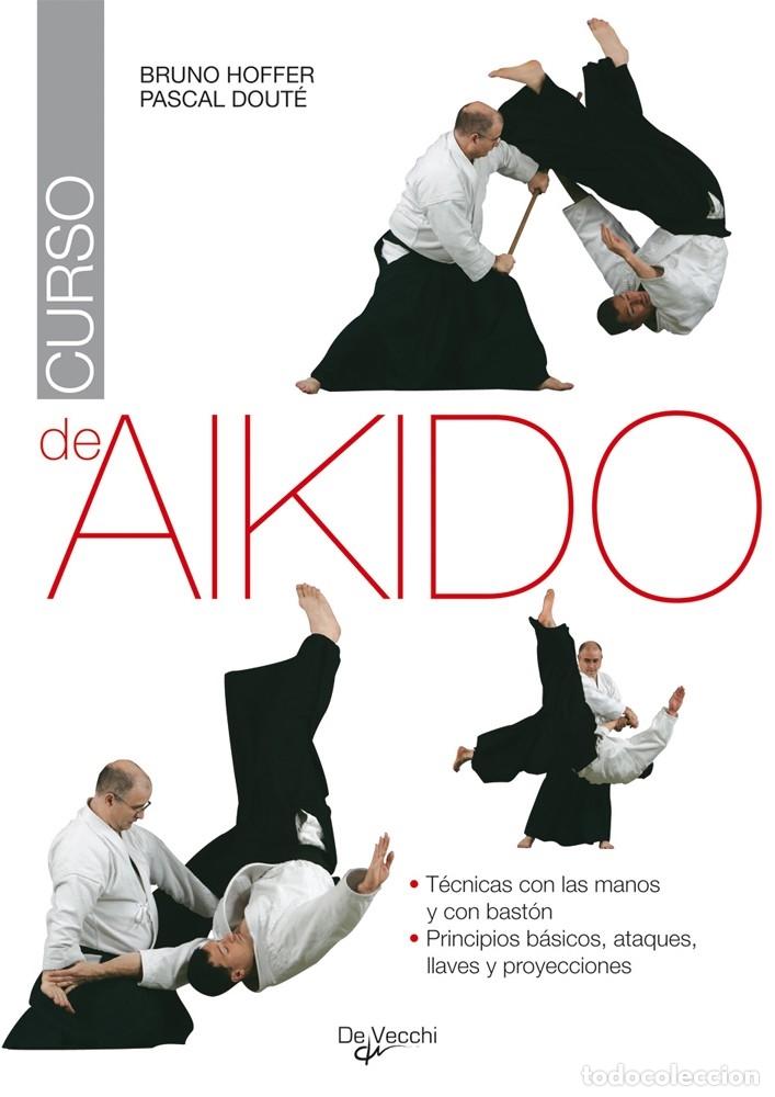 Libros de segunda mano: CURSO DE AIKIDO - HOFFER, B. / DOUT&Eacute;, P. - DE VECCHI - SABER VIVIR (DEPORTE) - 2007 - Foto 1