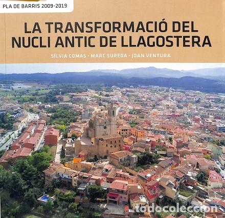 Libros de segunda mano: LA TRANSFORMACI&Oacute; DEL NUCLI ANTIC DE LLAGOSTERA - PLA DE BARRIS 2009-2019 - COMAS MALAGRABA, S&Iacute;LVIA e - Foto 1