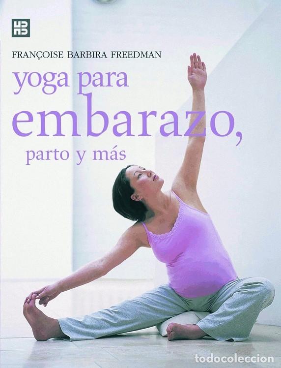 Libros de segunda mano: Yoga para embarazo, parto y m&aacute;s - FRAN&Ccedil;OISE BARBIRA FREEDMAN - H. BLUME EDICIONES - MENS SANA IN COR