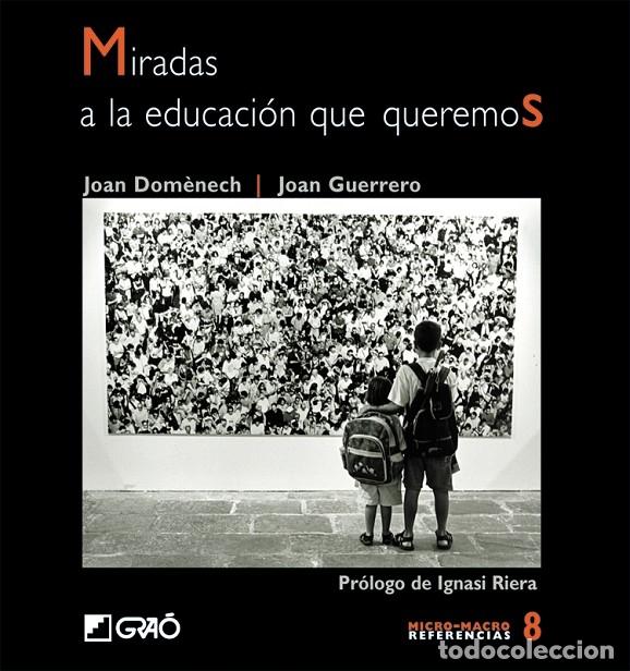 Livres d'occasion: MIRADAS A LA EDUCACI&Oacute;N QUE QUEREMOS - DOM&Egrave;NECH/GUERRERO - GRAO - 2005 - MICRO-MACRO REFERENCIAS