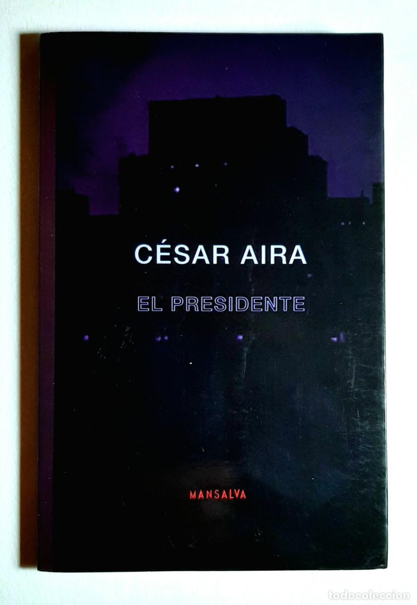 Libros de segunda mano: EL PRESIDENTE. C&Eacute;SAR AIRA. PRIMERA EDICI&Oacute;N. 2019. - Foto 1