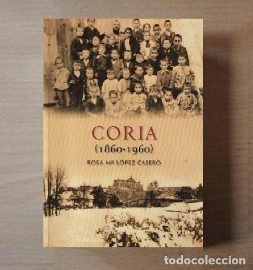 Second hand books: CORIA 1860-1960. ROSA M&ordf; LOPEZ CASERO. ZARAGOZA. CON FOTOGRAFIAS DE EPOCA. COMO NUEVO.
