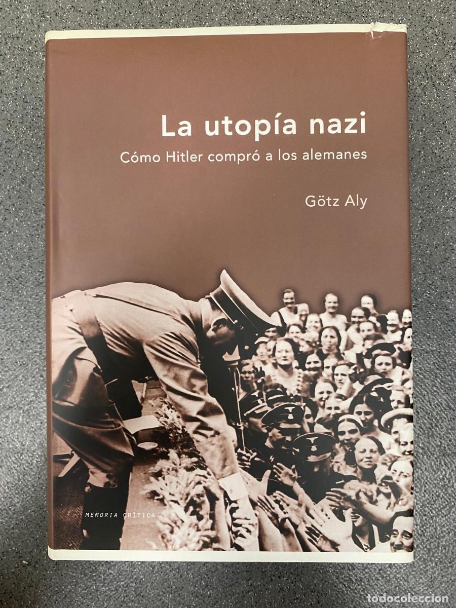 Libros de segunda mano: LA UTOP&Iacute;A NAZI C&Oacute;MO HITLER COMPR&Oacute; A LOS ALEMANES - G&Ouml;TZ ALY - Foto 1