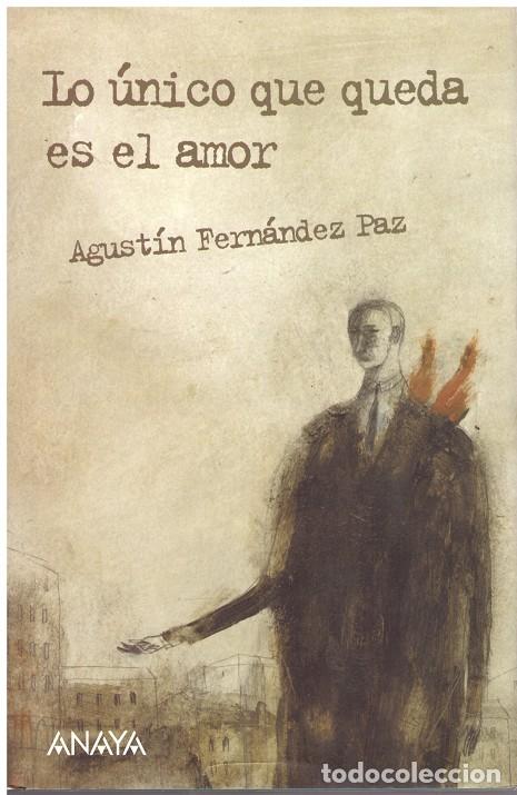 Libros de segunda mano: Lo &uacute;nico que queda es el amor - Agust&iacute;n Fern&aacute;ndez Paz - Anaya - 2007, 1&ordf; ed. - Ilustr Pablo Auladell