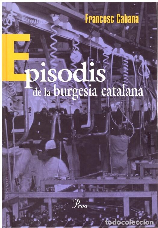 Libri di seconda mano: EPISODIS de la BURGUESIA CATALANA - Cabana Vancells, Francesc - Editorial Proa - 1998