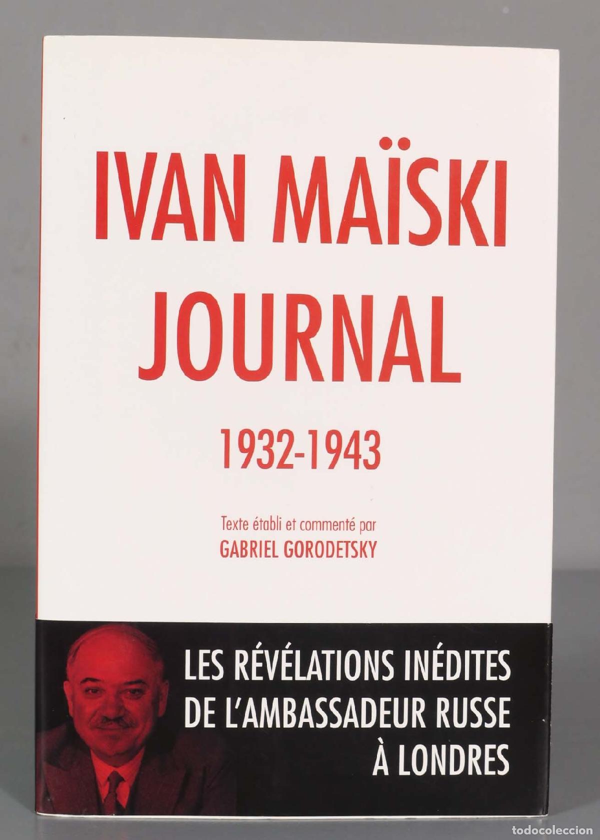 Libros de segunda mano: Ivan Ma&iuml;ski journal, 1932-1943 : Journal, les r&eacute;v&eacute;lations in&eacute;dites de l&acute;ambassadeur sovi&eacute;tique &agrave; Lon