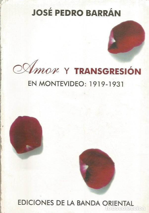 Libros de segunda mano: AMOR Y TRANSGRESI&Oacute;N EN MONTEVIDEO: 1919-1931 - JOS&Eacute; PEDRO BARR&Aacute;N - Foto 1