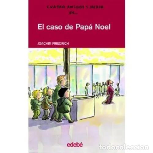 Second hand books: El Caso de Pap&aacute; Noel - Edeb&eacute;, Obra Colectiva - Cuatro Amigos y Medio, N&ordm; 2