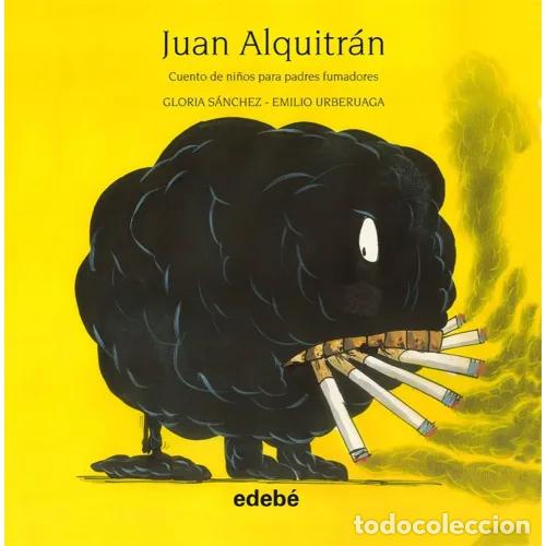 Libros de segunda mano: Juan Alquitr&aacute;n: Cuento de Ni&ntilde;os para Padres Fumadores - Gloria S&aacute;nchez - Edeb&eacute; - Literatura Infantil