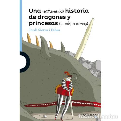 Gebrauchte B&uuml;cher: Una Estupenda Historia de Dragones y Princesas M&aacute;s o Menos - Sierra i Fabra, Jordi - Loqueleo - Azul