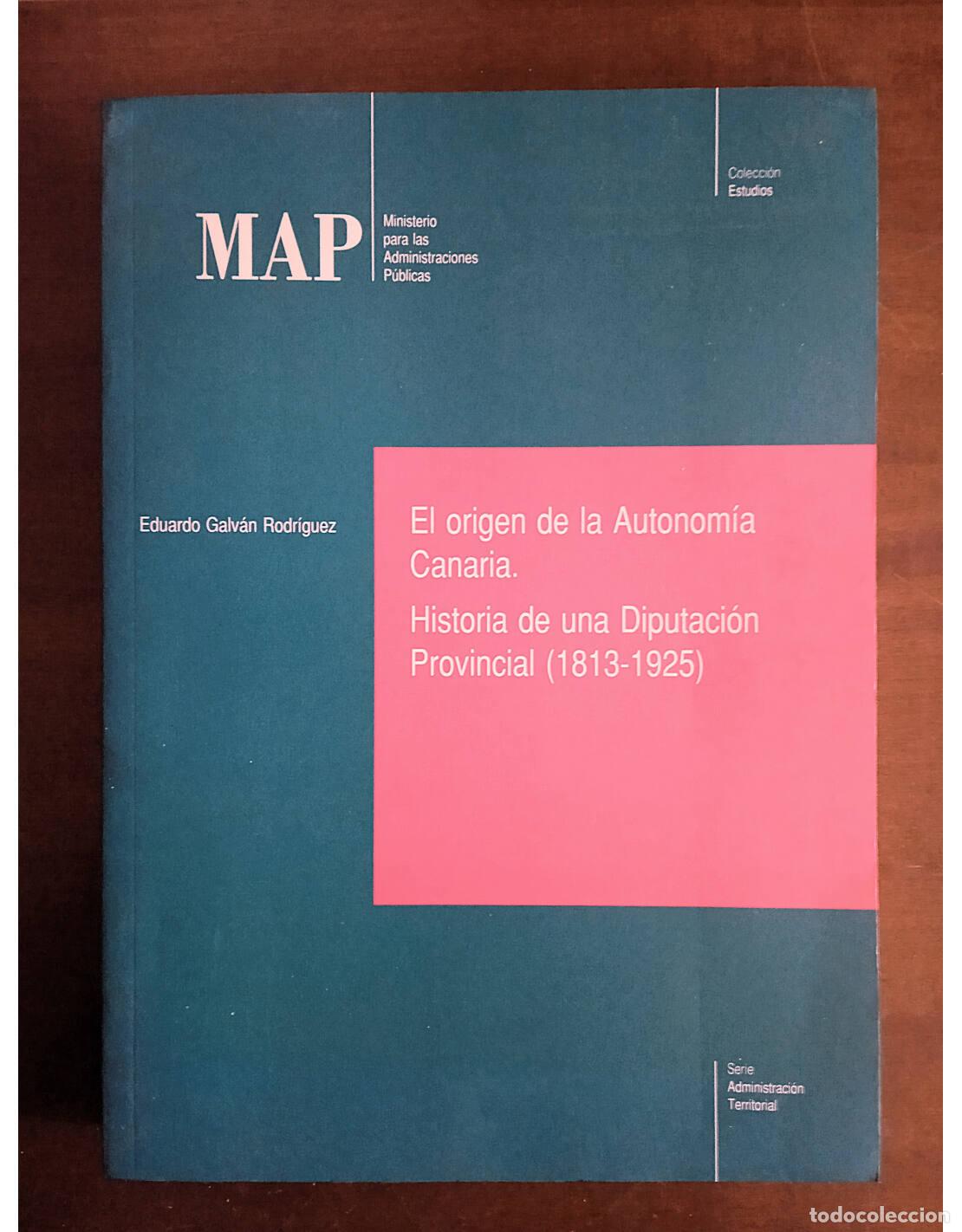 Second hand books: EL ORIGEN DE LA AUTONOM&Iacute;A CANARIA. HISTORIA DE UNA DIPUTACI&Oacute;N PROVINCIAL (1813 - 1925). GALV&Aacute;N RODR&Iacute;
