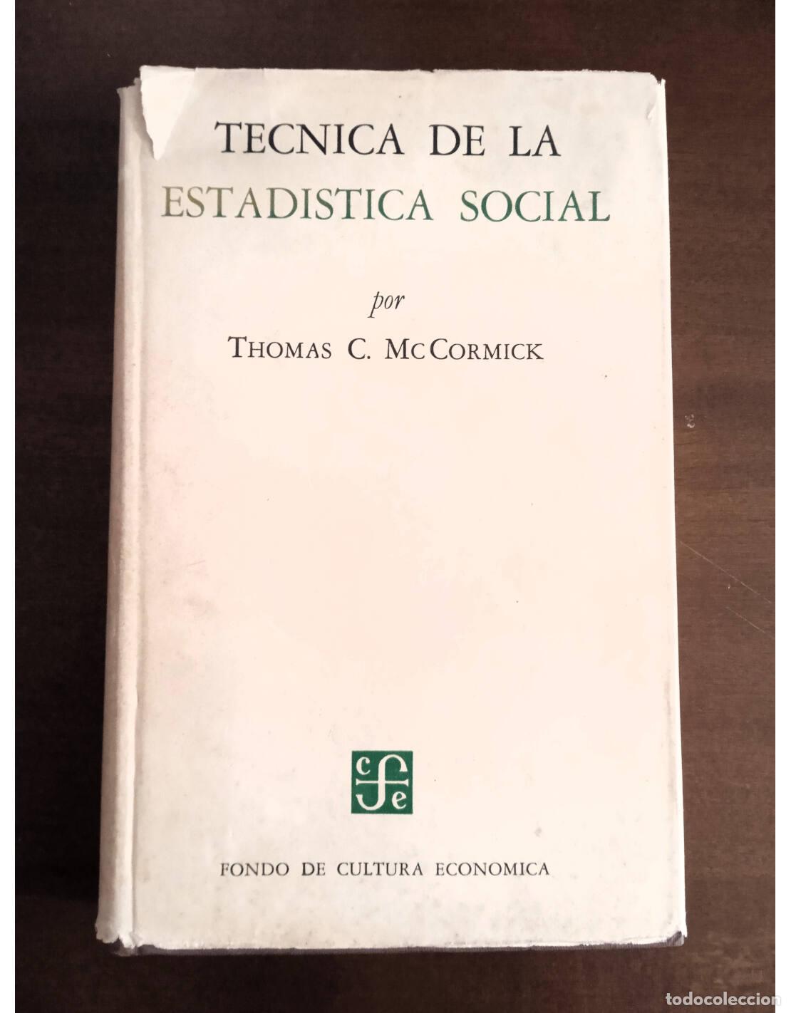 Libros de segunda mano: T&Eacute;CNICA DE LA ESTAD&Iacute;STICA SOCIAL. MCCORMICK, Thomas C.. Editorial Fondo de Cultura Econ&oacute;mica. 1954.