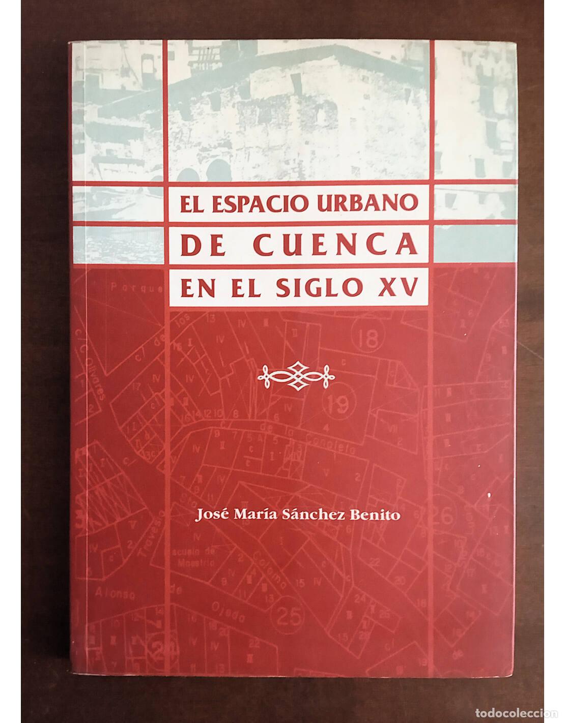 Gebrauchte B&uuml;cher: EL ESPACIO URBANO DE CUENCA EN EL SIGLO XV. S&Aacute;NCHEZ BENITO, Jos&eacute; Mar&iacute;a. Ediciones de la Diputaci&oacute;n P