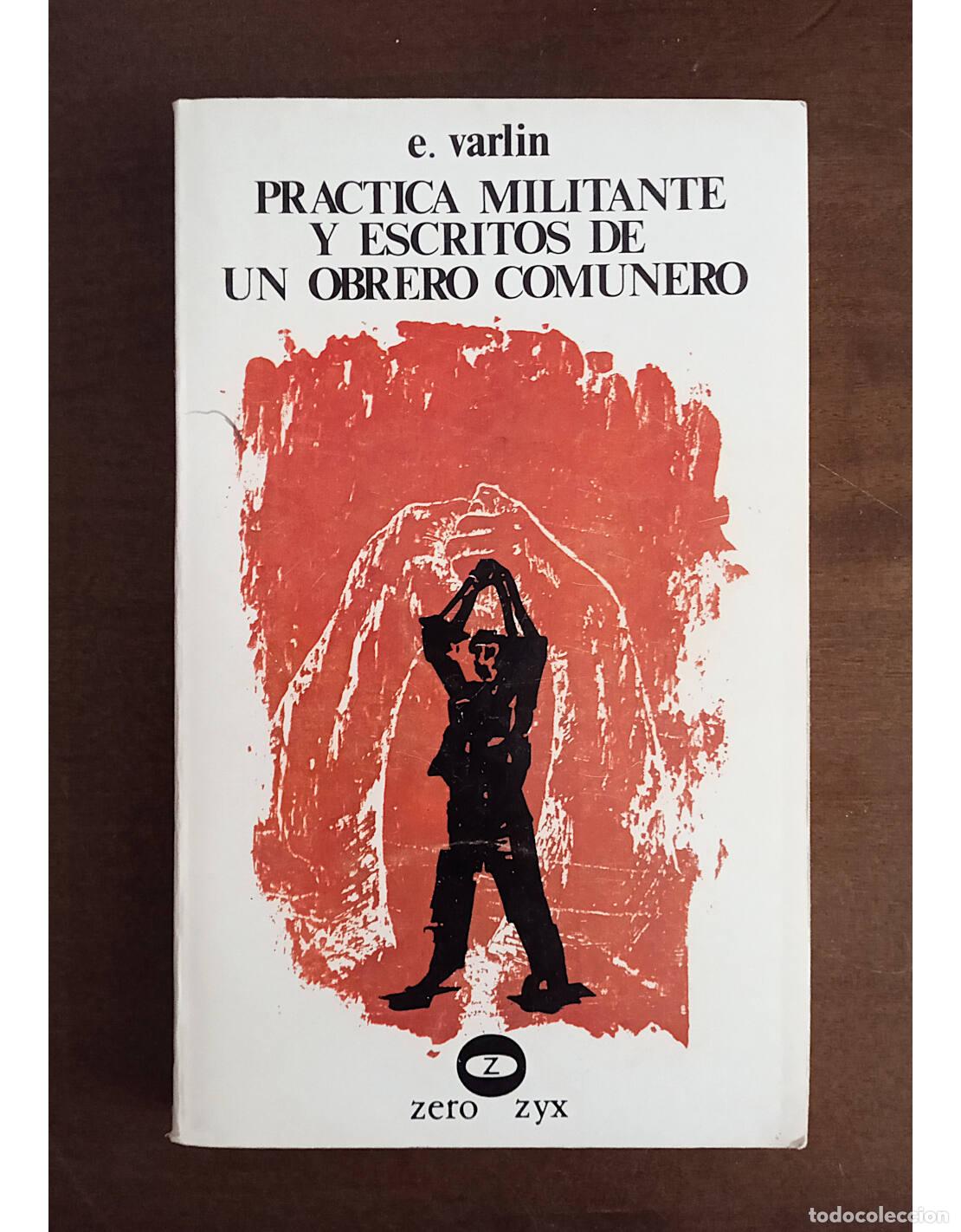Libros de segunda mano: PR&Aacute;CTICA MIITANTE Y ESCRITOS DE UN OBRERO COMUNERO. VARLIN, Eug&egrave;ne. Editorial Zero. 1977. - Foto 1