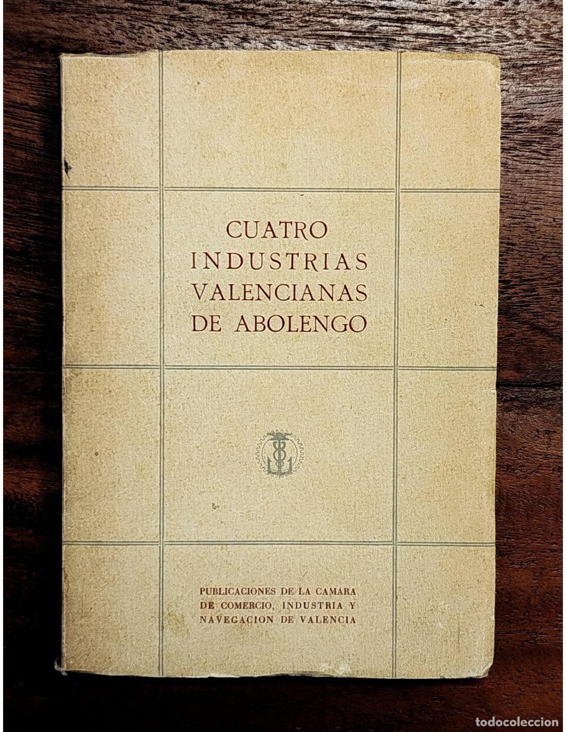 Libros de segunda mano: CUATRO INDUSTRIAS VALENCIANAS DE ABOLENGO. VV.AA. C&aacute;mara de Comercio, Industria y Navegaci&oacute;n de Vale