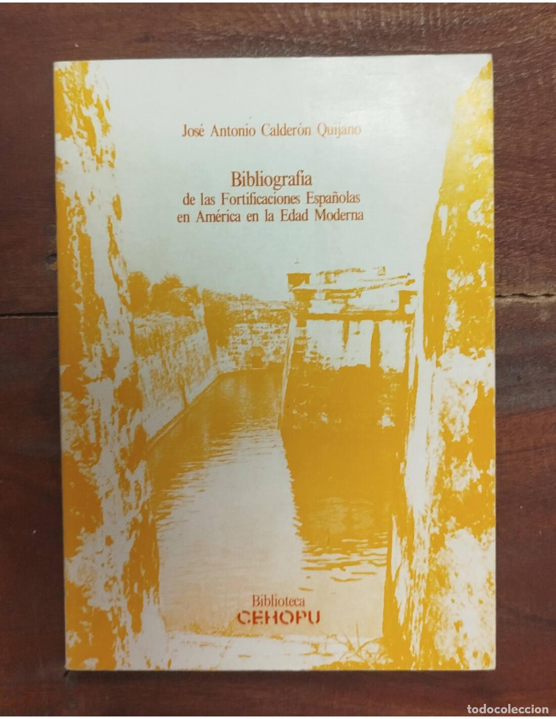 Libros de segunda mano: BIBLIOGRAF&Iacute;A DE LAS FORTIFICACIONES ESPA&Ntilde;OLAS EN AM&Eacute;RICA EN LA EDAD MODERNA. CALDER&Oacute;N QUIJANO, Jos&eacute;