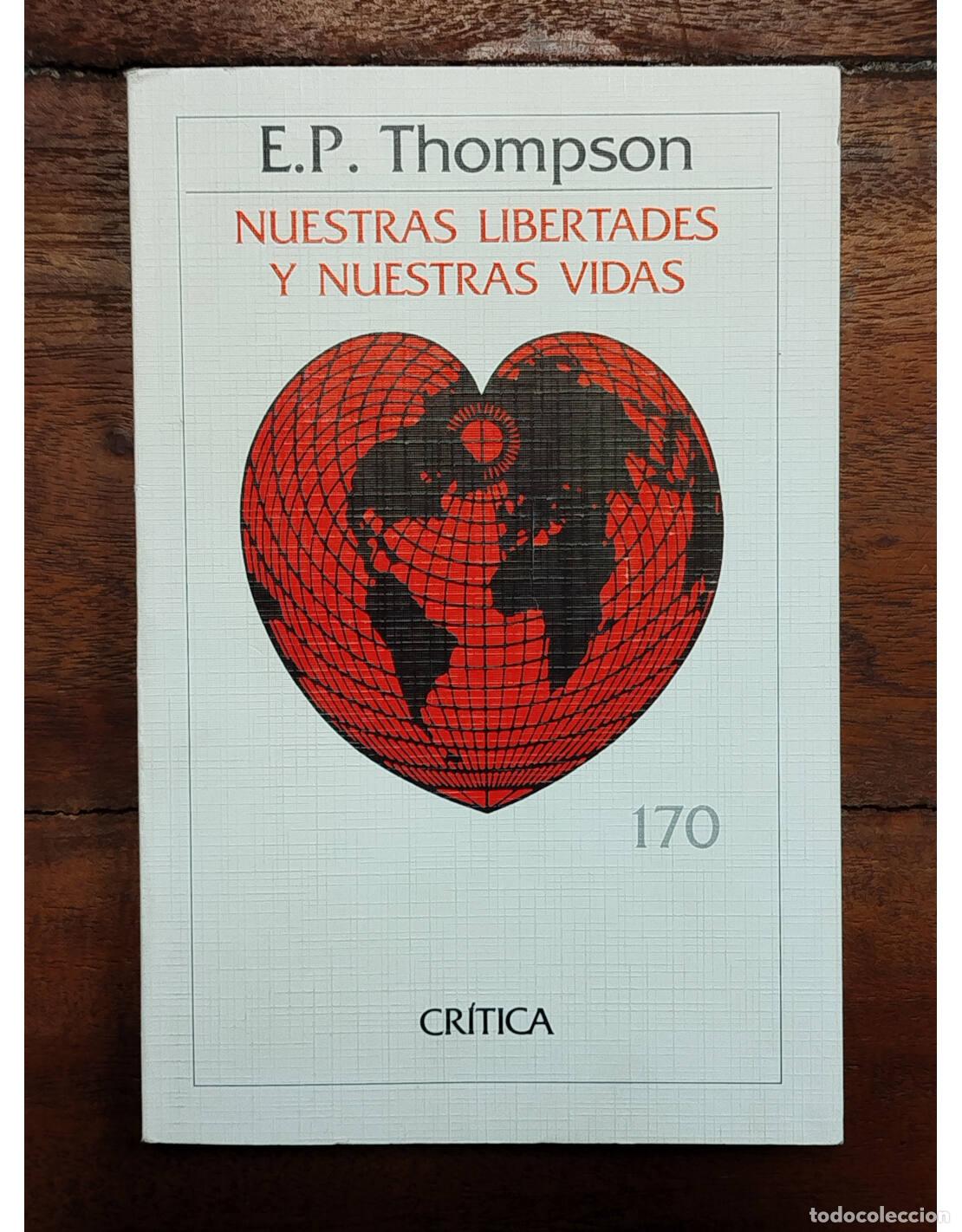 Libros de segunda mano: NUESTRAS LIBERTADES Y NUESTRAS VIDAS. THOMPSON, E. P.. Cr&iacute;tica. 1987. - Foto 1