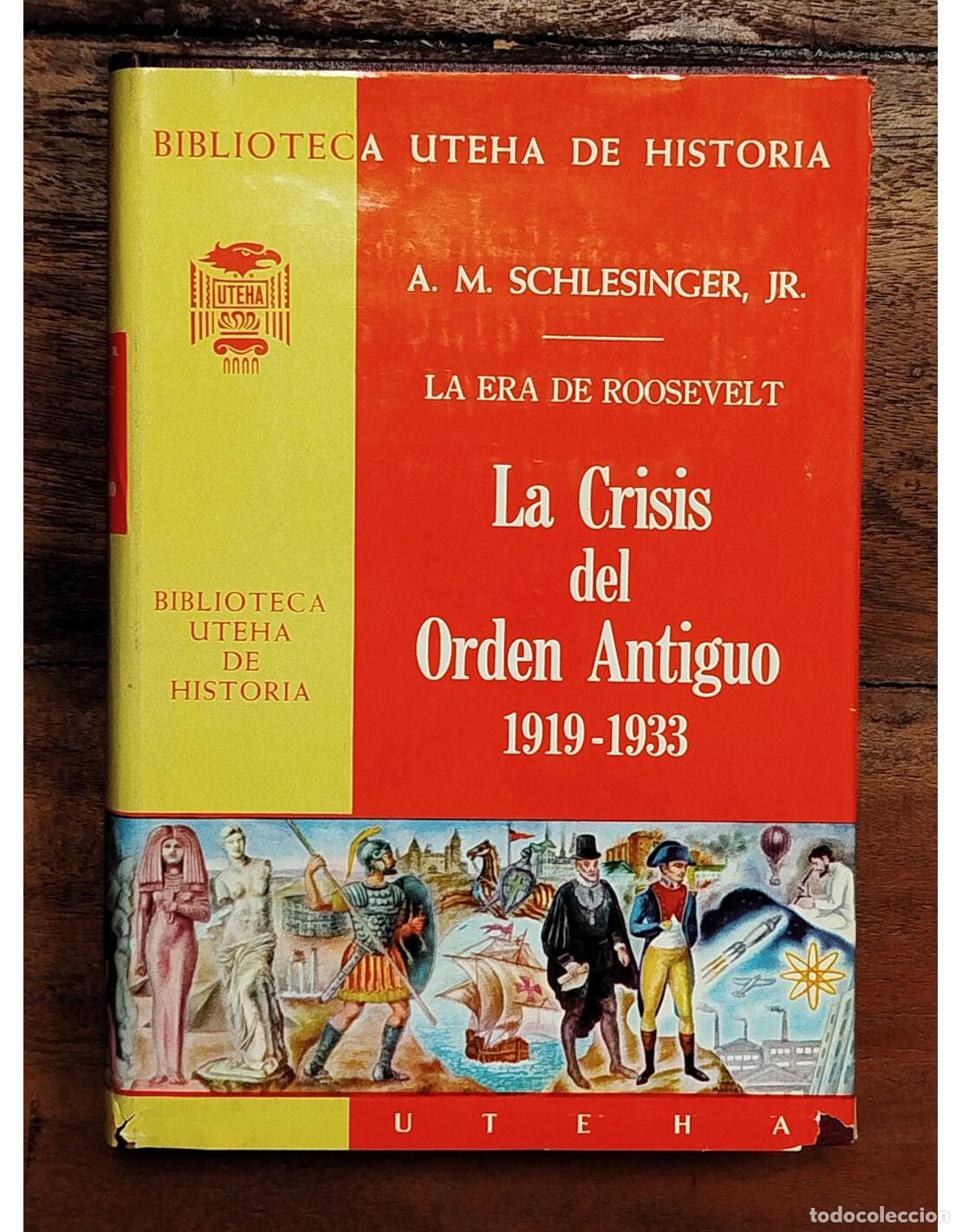Libros de segunda mano: LA ERA DE ROOSEVELT: LA CRISIS DEL ORDEN ANTIGUO 1919-1933. SCHLESINGER, A. M.. UTEHA. 1968.