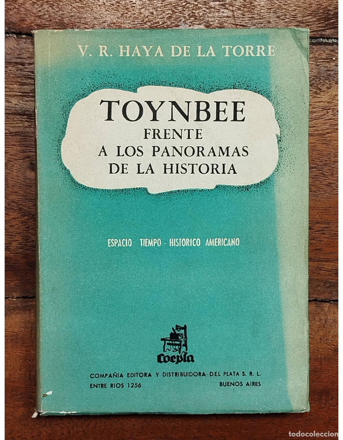 Libros de segunda mano: TOYNBEE: FRENTE A LOS PANORAMAS DE LA HISTORIA. HAYA DE LA TORRE, V. R. . Coepla. 1957.