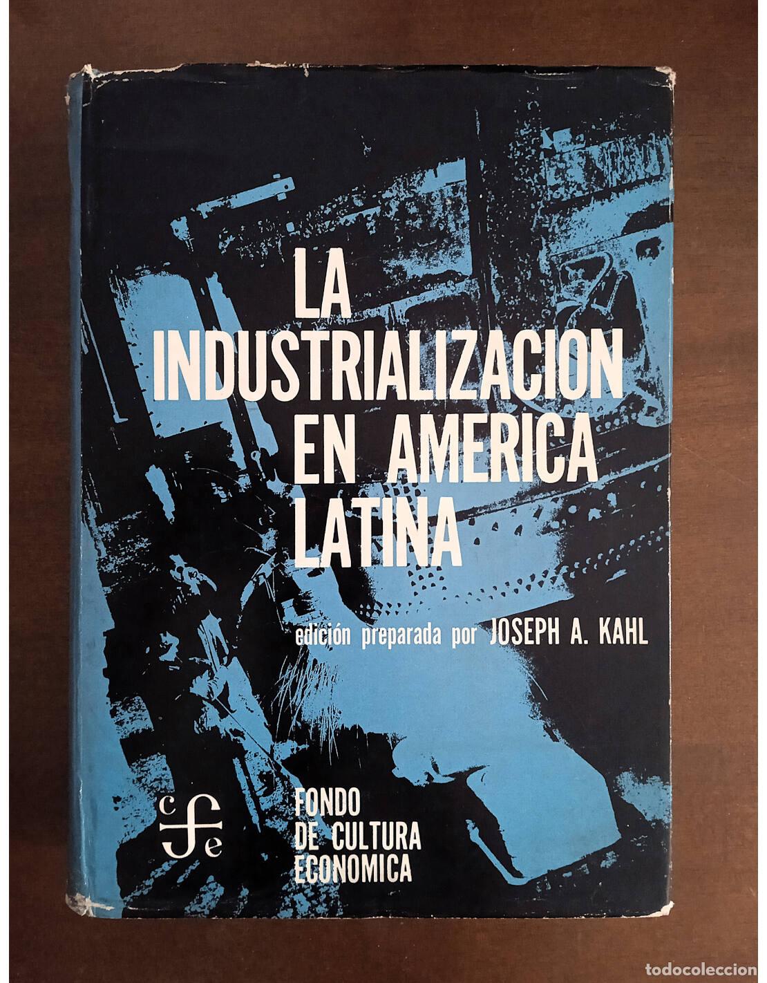 Gebrauchte B&uuml;cher: LA INDUSTRIALIZACI&Oacute;N EN AM&Eacute;RICA LATINA. KAHL, Joseph A. (Coord.). Ediciones del Fondo de Cultura Eco