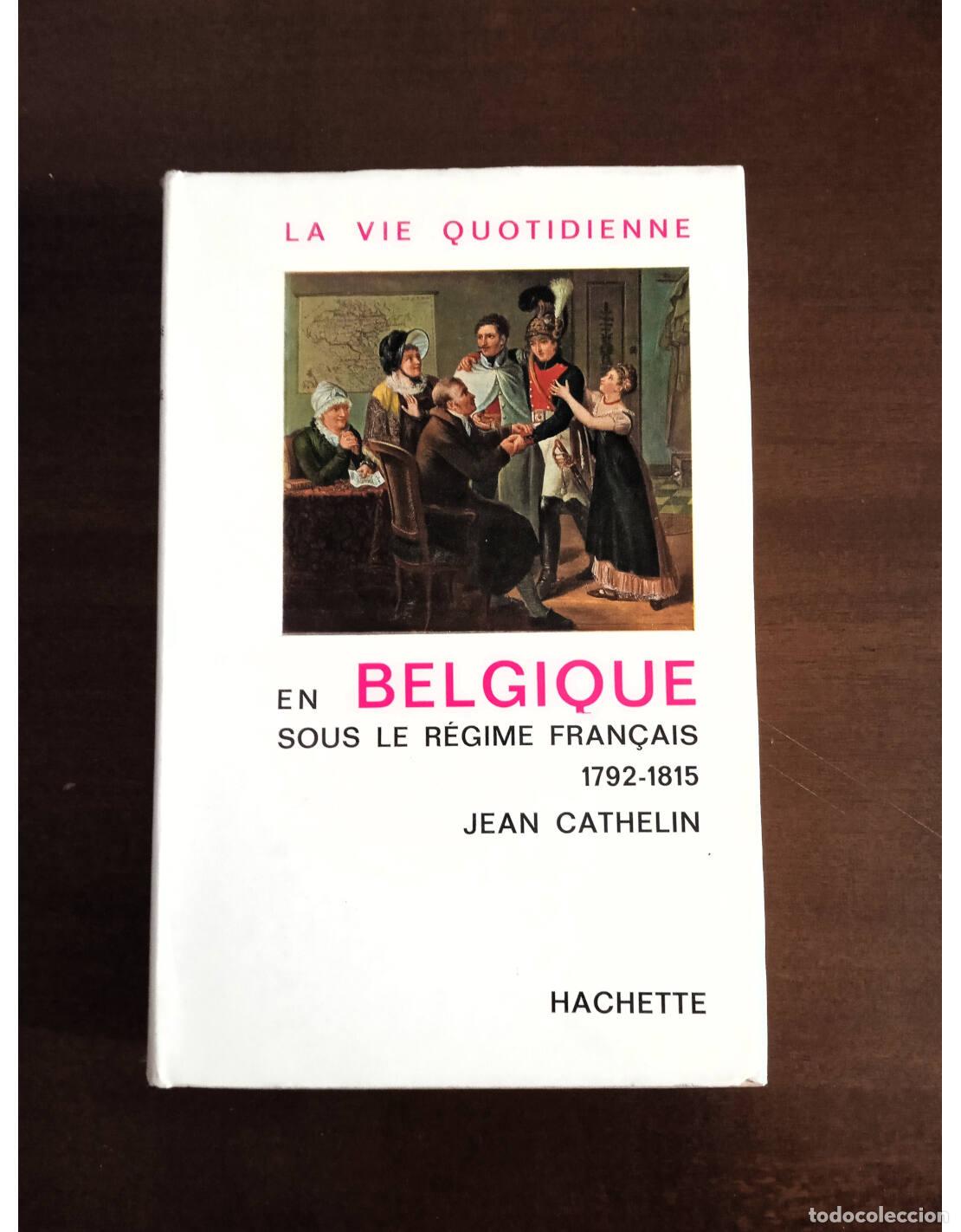 Second hand books: LA VIE QUOTIDIENNE EN BELGIQUE SOUS LE R&Eacute;GIME FRAN&Ccedil;AIS 1792 - 1815. CATHELIN, Jean. Editorial Hachet