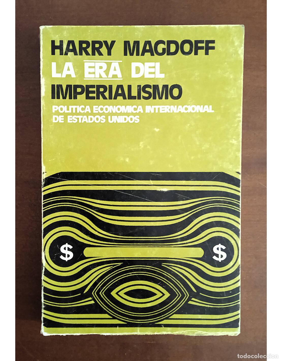 Second hand books: LA ERA DEL IMPERIALISMO. POL&Iacute;TICA ECON&Oacute;MICA INTERNACIONAL DE ESTADOS UNIDOS. MAGDOFF, Harry. Editori