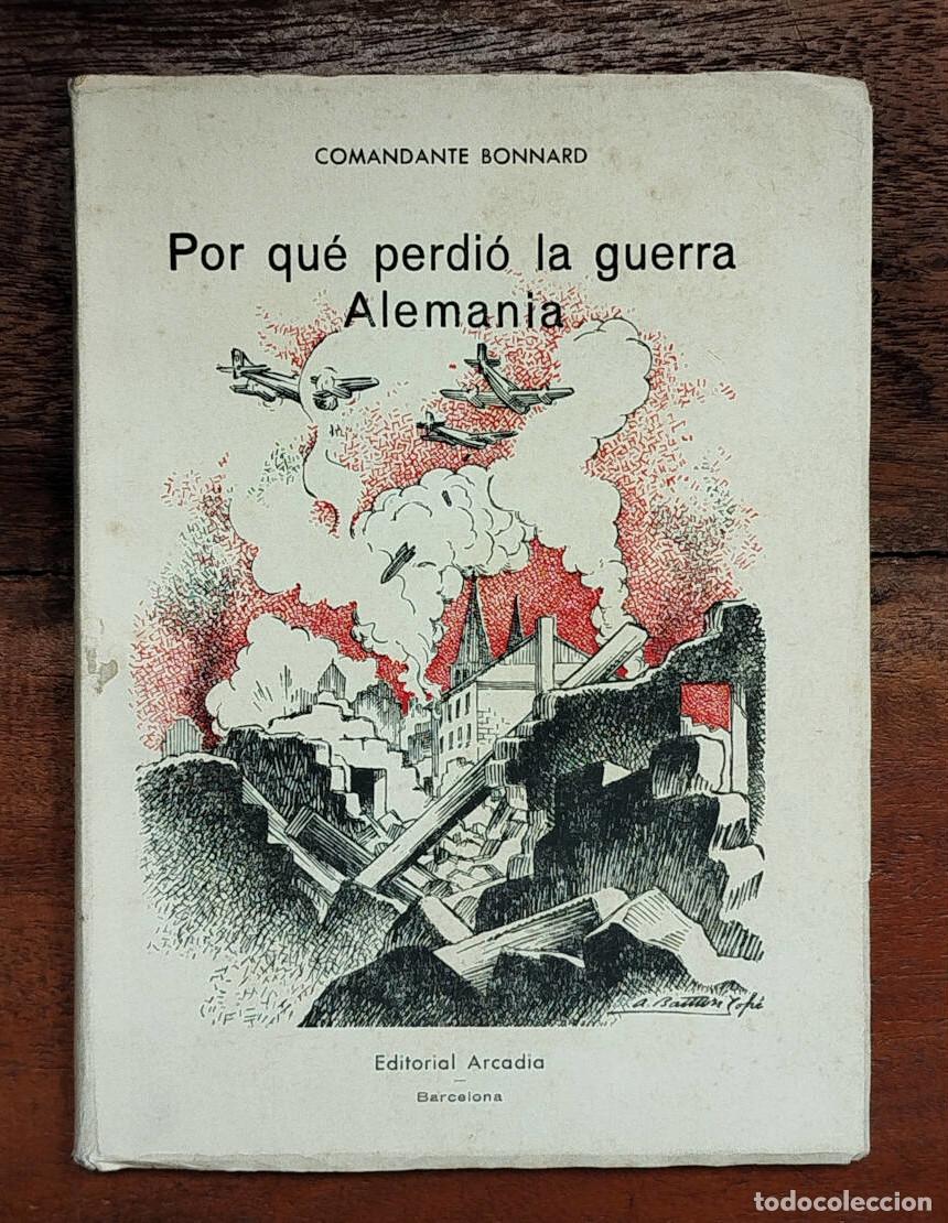 Libros de segunda mano: POR QU&Eacute; PERDI&Oacute; LA GUERRA ALEMANIA. COMANDANTE BONNARD. Editorial Arcadia. 1945.