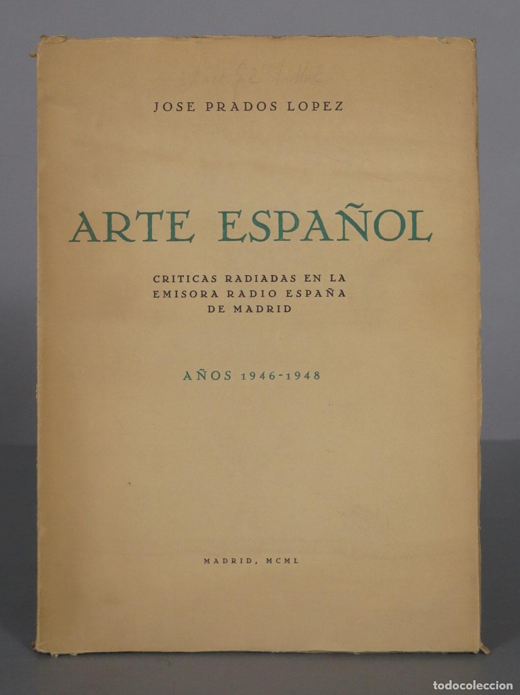 Libros de segunda mano: Arte espa&ntilde;ol. Cr&iacute;ticas radiadas. A&ntilde;os 1946-1948. PRADOS L&Oacute;PEZ, Jos&eacute;. DEDICADO AUTOGRAFO AUTOR