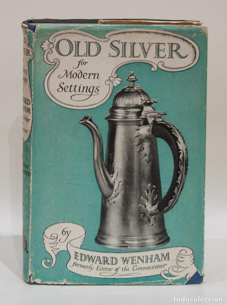 Libros de segunda mano: OLD SILVER FOR MODERN SETTINGS. EDWARD WENHAM. 1951. - Foto 1