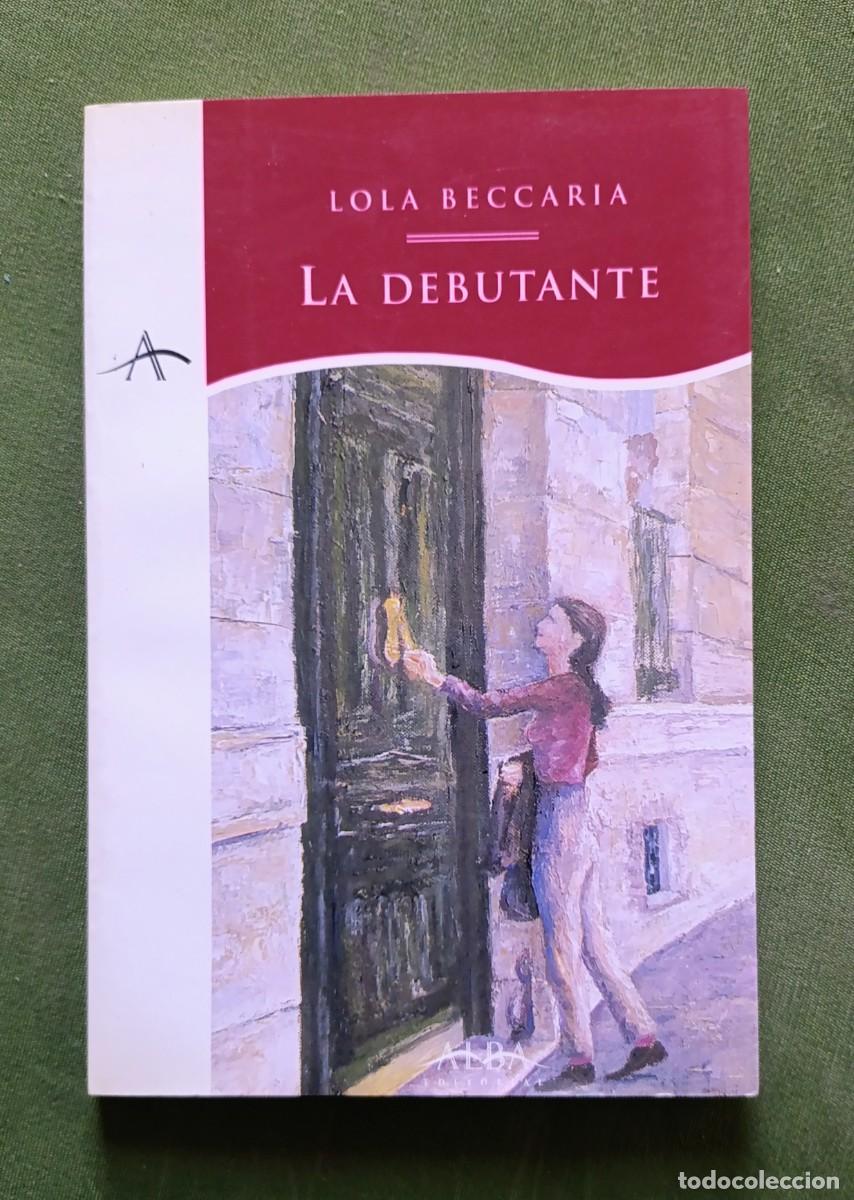Libros de segunda mano: LA DEBUTANTE - LOLA BECCARIA - D30 - Foto 1