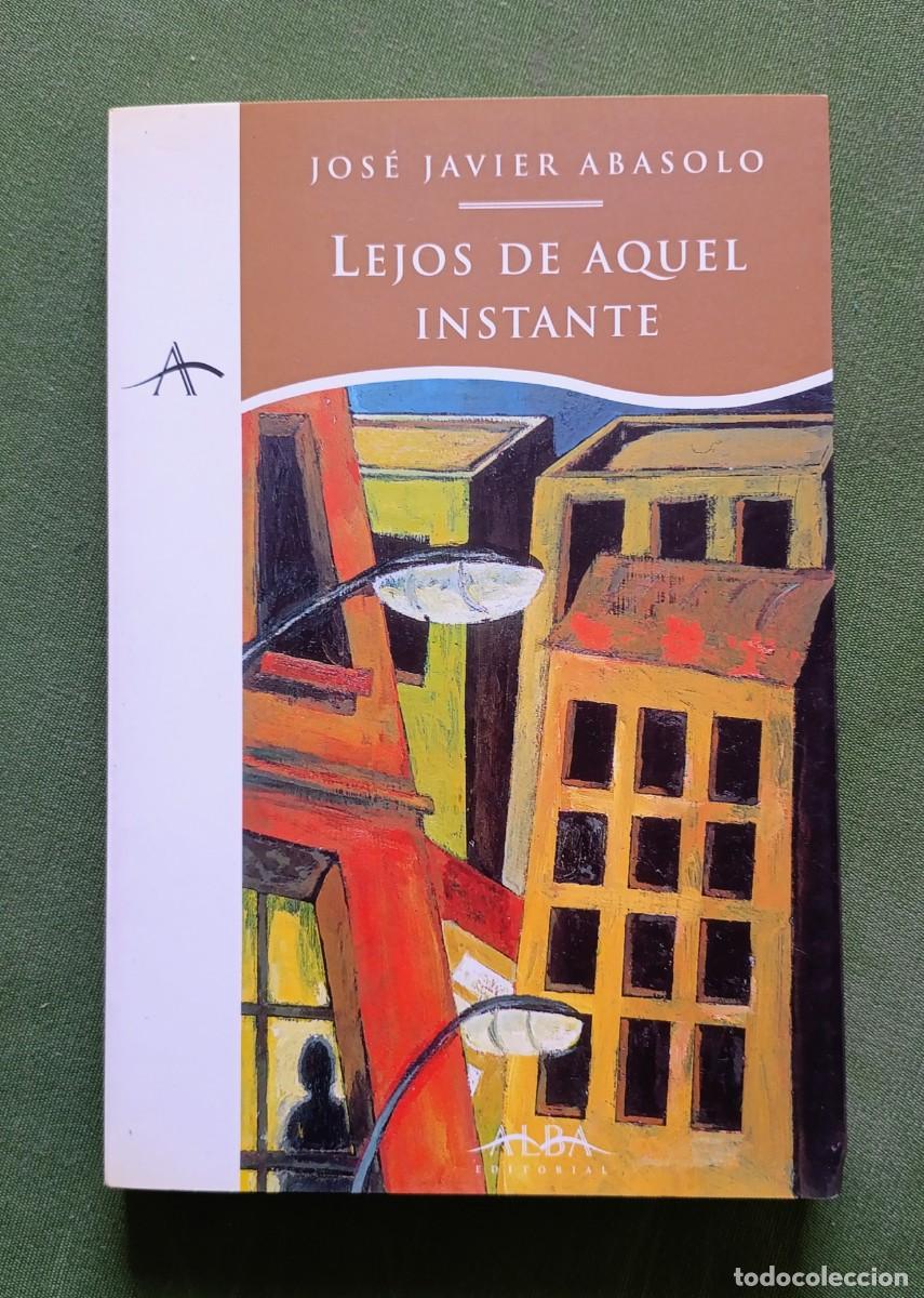 Libros de segunda mano: LEJOS DE AQUEL INSTANTE - JOS&Eacute; JAVIER ABASOLO - D30 - Foto 1