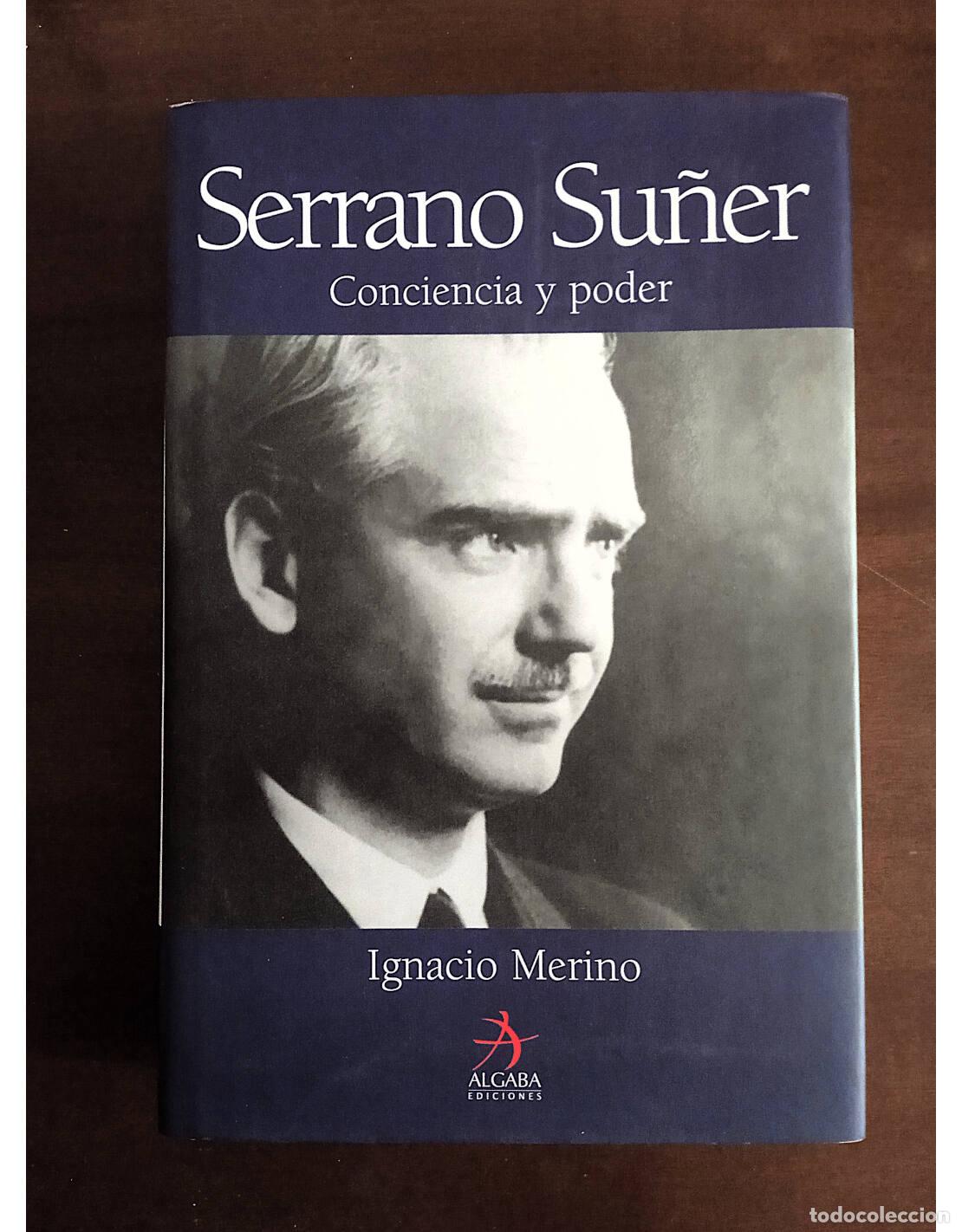 Libros de segunda mano: SERRANO SU&Ntilde;ER. CONCIENCIA Y PODER. MERINO, Ignacio. Ediciones Algaba. 2004. - Foto 1