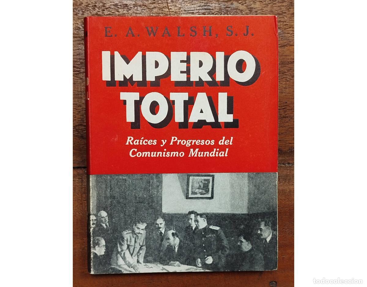 Libros de segunda mano: IMPERIO TOTAL: RA&Iacute;CES Y PROGRESO DEL COMUNISMO MUNDIAL. WALSH, E. A.. Editorial Bell. 1957. - Foto 1