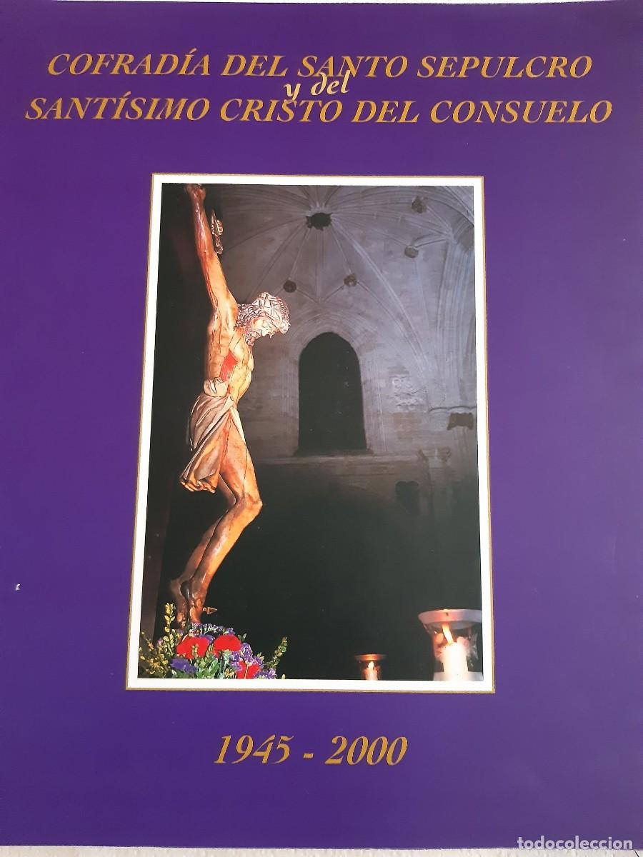 Libros de segunda mano: Cofrad&iacute;a del Santo Sepulcro y del Sant&iacute;simo Cristo del Consuelo 1945-2000 Semana Santa Valladolid