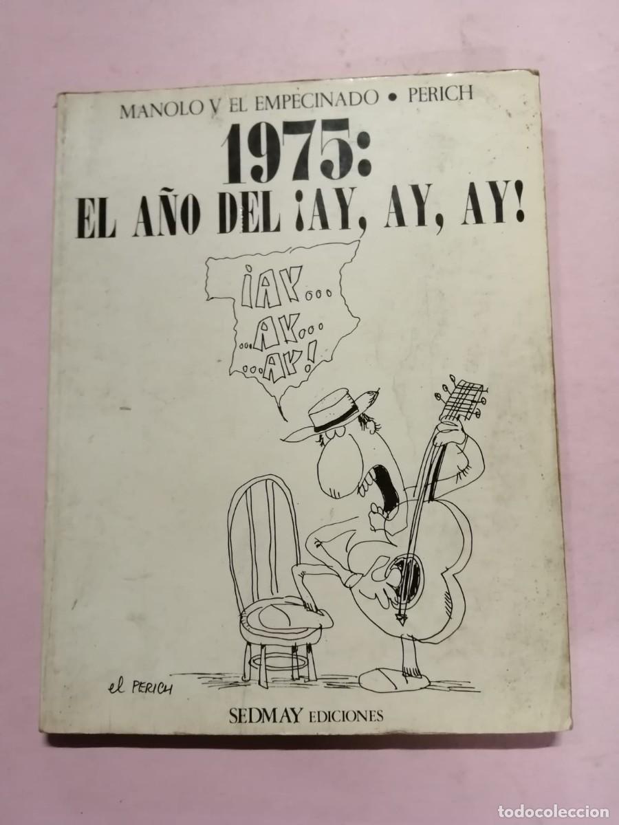 Libros de segunda mano: 1975. EL A&Ntilde;O DEL AY, AY, AY...(MANOLO V EL EMPECINADO - PERICH) - Foto 1