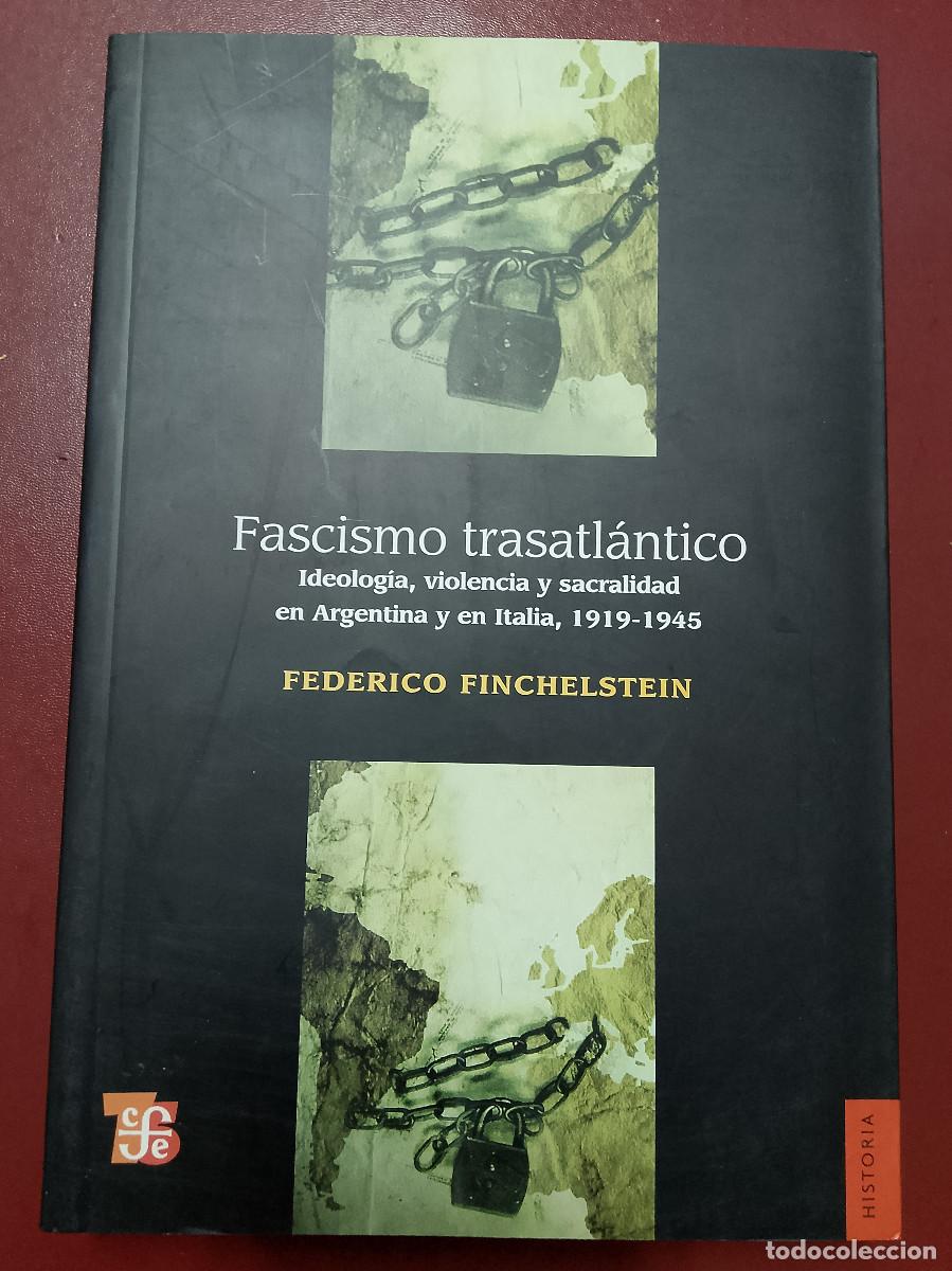 Libros de segunda mano: Federico Finchelstein: Fascismo trasatl&aacute;ntico. Ideolog&iacute;a, violencia y sacralidad en Argentina y en I